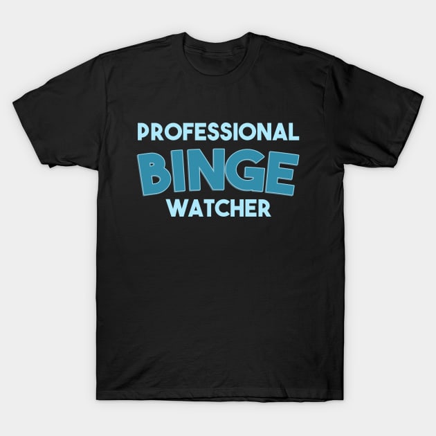 Professional binge watcher T-Shirt by Egit